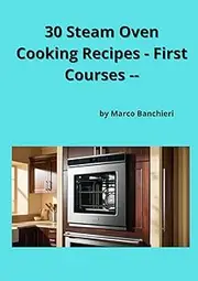 30 Steam Oven Cooking Recipes - First Courses
