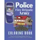 Police Fire Brigade Army Coloring Book: Police, Policemen, FBI Agents, Detectives, Police Cars, American Cops, Army, Soldiers, Military, Fireman, fire