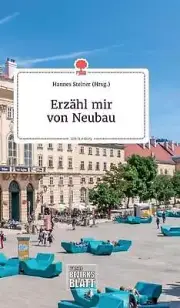 Erzhl mir von Neubau. Life is a Story - story.one by Hannes Steiner (German) Har