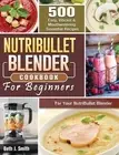 Beth J Smith NutriBullet Blender Cookbook (Hardback)