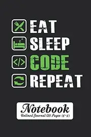 Eat Sleep Code Repeat Notebook - Unlined Journal 120 Pages (6" x 9"): Unruled Blank Sheet Notepad for Programmer