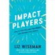 Impact Players: How to Take the Lead, Play Bigger, and Multiply Your Impact/Liz Wiseman eslite誠品