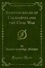 Reminiscences of California and the Civil War (Classic Reprint)