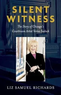 Silent Witness: The Story of Chicago’’s Courtroom Sketch Artist Verna Sadock