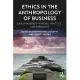 Ethics in the Anthropology of Business: Explorations in Theory, Practice, and Pedagogy