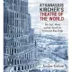 Athanasius Kircher’s Theatre of the World: His Life, Work, and the Search for Universal Knowledge