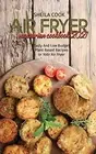 Air Fryer Vegetarian Cookbook 2021: Tasty And Low Budget Plant Based Recipes...