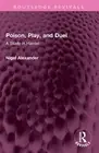 Poison, Play, and Duel: A Study in Hamlet by Nigel Alexander Paperback Book
