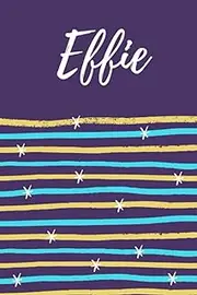 Effie: Lined Writing Notebook Journal with Personalized Name Effie, 120 Pages, 6x9