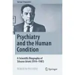 PSYCHIATRY AND THE HUMAN CONDITION: A SCIENTIFIC BIOGRAPHY OF SILVANO ARIETI (1914-1981)