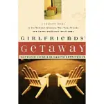 GIRLFRIENDS’ GETAWAY: A COMPLETE GUIDE TO THE WEEKEND ADVENTURE THAT TURNS FRIENDS INTO SISTERS