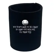 You Dont Have To Be Crazy To Hang Out With Me - Funny Novelty Stubby Holder