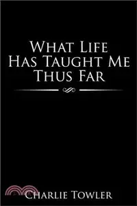 在飛比找三民網路書店優惠-What Life Has Taught Me Thus F