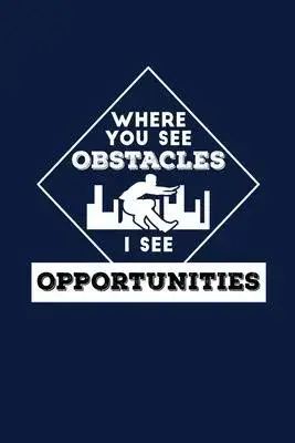 Where You See Obstacles I See Opportunities: Reading Notebook Journal For Parkour Freestyle City Runner Fans And Extreme Outdoor Urban Sport Lovers