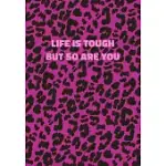 LIFE IS TOUGH BUT SO ARE YOU: PINK LEOPARD PRINT NOTEBOOK WITH INSPIRATIONAL AND MOTIVATIONAL QUOTE (ANIMAL FUR PATTERN). COLLEGE RULED (LINED) JOUR