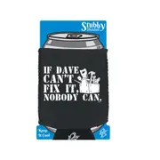 If Dave Cant Fix It - Funny Novelty Stubby Holder With Base