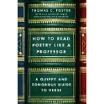 HOW TO READ POETRY LIKE A PROFESSOR: A QUIPPY AND SONOROUS GUIDE TO VERSE
