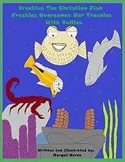 Freckles The Christian Fish: Freckles Overcomes Her Troubles With Bullies