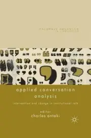 Applied Conversation Analysis: Intervention and Change in Institutional Talk