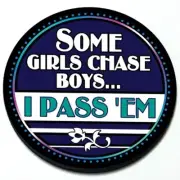 Some Girls Chase Boys I Pass 'Em - Magnetic Grill Grille Badge for MINI Cooper