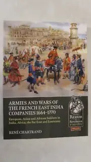 Armies and Wars of the French East India Companies 1664-1770 European, Asian and