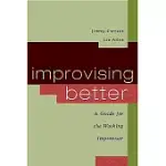 IMPROVISING BETTER: A GUIDE FOR THE WORKING IMPROVISER