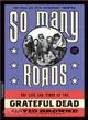 So Many Roads ─ The Life and Times of the Grateful Dead