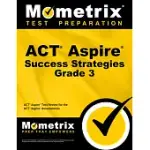 ACT ASPIRE GRADE 3 SUCCESS STRATEGIES STUDY GUIDE: ACT ASPIRE TEST REVIEW FOR THE ACT ASPIRE ASSESSMENTS