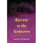 SECRETS TO THE UNKNOWN
