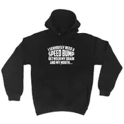 Seriously Need A Speed Bump Between My Brain And My Mouth - Funny Novelty Hoodies Hoodie