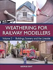 Weathering for Railway Modellers: Volume 2 - Buildings, Scenery and the Lineside