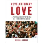 REVOLUTIONARY LOVE: A POLITICAL MANIFESTO TO HEAL AND TRANSFORM THE WORLD