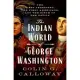 The Indian World of George Washington: The First President, the First Americans, and the Birth of the Nation