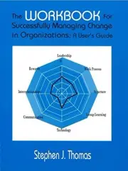 THE WORKBOOK FOR SUCCESSFULLY MANAGING CHANGE IN By Stephen J. Thomas BRAND NEW