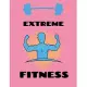 Extreme Fitness: Fitness Lined Journal Notebook, Daily Exercise Planner Diary and Diet Planner Notebook