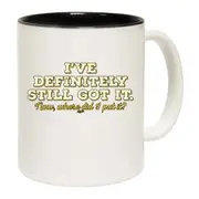 Ive Definitely Still Got It Mug Cup