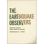 THE EARTHQUAKE OBSERVERS: DISASTER SCIENCE FROM LISBON TO RICHTER