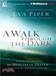 A Walk Through the Dark ─ How My Husband's 90 Minutes in Heaven Deepened My Faith for a Lifetime