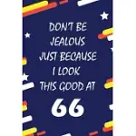 DON’’T BE JEALOUS JUST BECAUSE I LOOK THIS GOOD AT 66: THIS JOURNAL WILL HELP YOU TO ORGANIZE YOUR LIFE AND TO WORK ON YOUR GOALS: PASSEWORD TRACKER, G