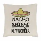 Nacho Average Key Worker Cushion Cover Pillow Best Favourite Funny Awesome