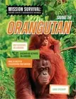 Saving the Orangutan: Meet Scientists on a Mission, Discover Kid Activists on a