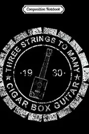 Composition Notebook: Three Strings To Many Cigar Box Guitar Vintage Journal/Notebook Blank Lined Ruled 6x9 100 Pages