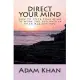 Direct Your Mind: How to Steer Your Mind to Work For You Rather Than Against You