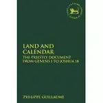 LAND AND CALENDAR: THE PRIESTLY DOCUMENT FROM GENESIS 1 TO JOSHUA 18