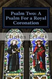 Psalm Two: A Psalm For a Royal Coronation by Clinton R. Lefort (English) Paperba