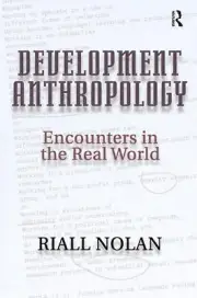 Development Anthropology: encounters in the real world by Riall Nolan (English)