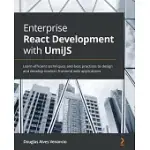 ENTERPRISE REACT DEVELOPMENT WITH UMIJS: LEARN EFFICIENT TECHNIQUES AND BEST PRACTICES TO DESIGN AND DEVELOP MODERN FRONTEND WEB APPLICATIONS