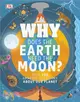 Why Does the Earth Need the Moon?：With 200 Amazing Questions About Our Planet