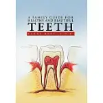 A FAMILY GUIDE FOR HEALTHY AND BEAUTIFUL TEETH