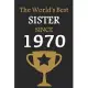 The World’’s Best SISTER Since 1970: Notebook Birthday Gift Lined Notebook / Journal Gift, 120 Pages, 6x9, Soft Cover, Matte Finish